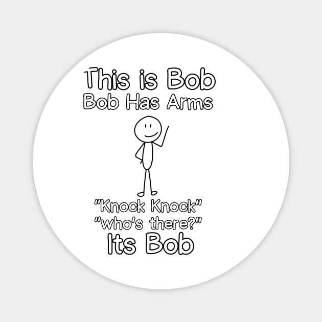 This is Bob Bob Has Arms Knock Knock Who Is It Its Bob Magnet by IJMI